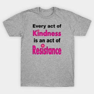 Kindness is #Resistance T-Shirt
